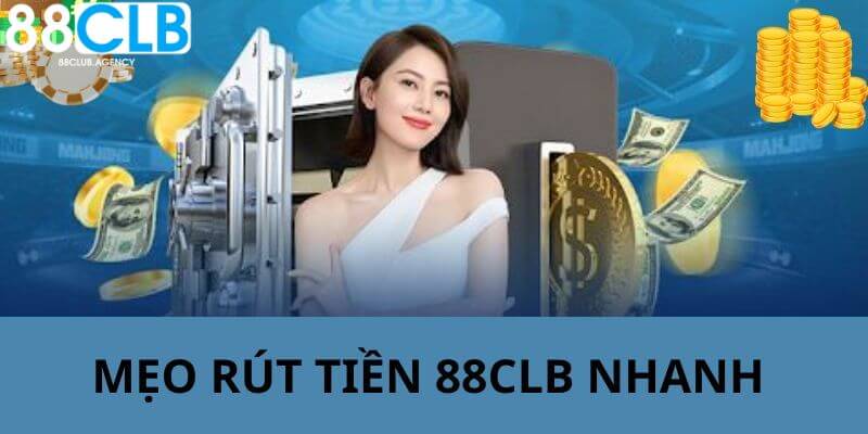 Mẹo rút tiền 88CLB nhanh