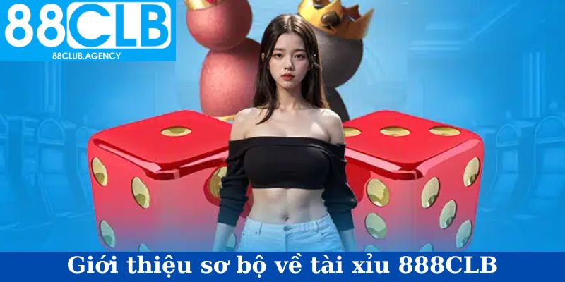 Giới thiệu sơ bộ về tài xỉu 88CLB