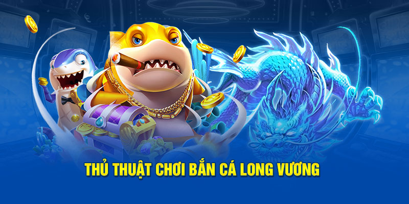 Mẹo oanh tạc mọi bàn game bắn cá long vương 88clb