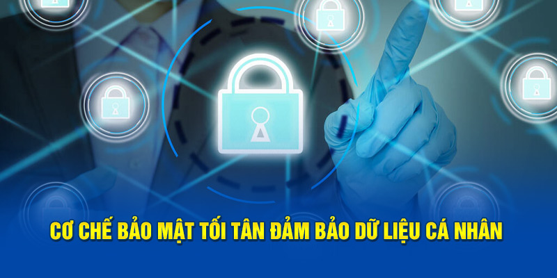 Cơ chế bảo mật tối tân đảm bảo dữ liệu cá nhân 