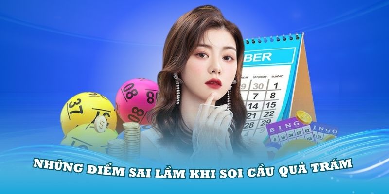 Những điểm sai lầm khi dùng phương pháp soi cầu trám